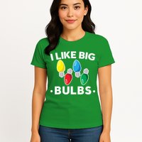 I Like Big Bulbs Funny Christmas Lights Womens T-Shirt