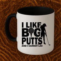 I Like Big Putts And I Cannot Lie Golf Mug