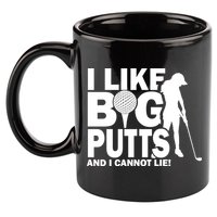 I Like Big Putts And I Cannot Lie Golf 11oz C Handle Ceramic Mug