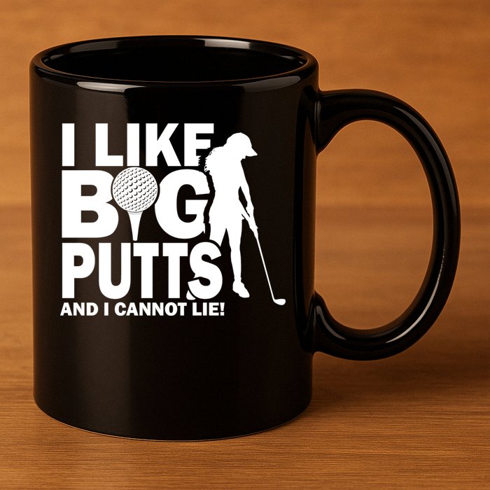 I Like Big Putts And I Cannot Lie Golf 11oz C Handle Ceramic Mug