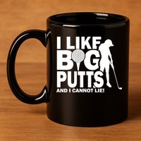 I Like Big Putts And I Cannot Lie Golf 11oz C Handle Ceramic Mug
