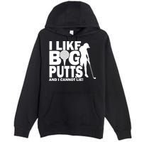 I Like Big Putts And I Cannot Lie Golf Premium Pullover Hoodie