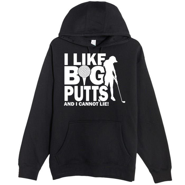 I Like Big Putts And I Cannot Lie Golf Premium Pullover Hoodie