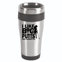 I Like Big Putts And I Cannot Lie Golf 16oz Travel Tumbler