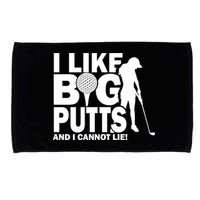 I Like Big Putts And I Cannot Lie Golf Microfiber Hand Towel