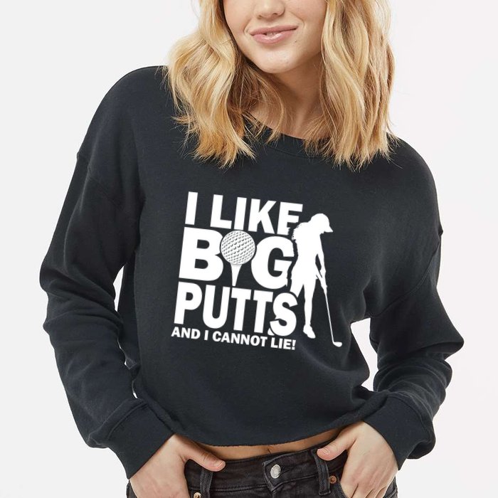 I Like Big Putts And I Cannot Lie Golf Cropped Pullover Crew