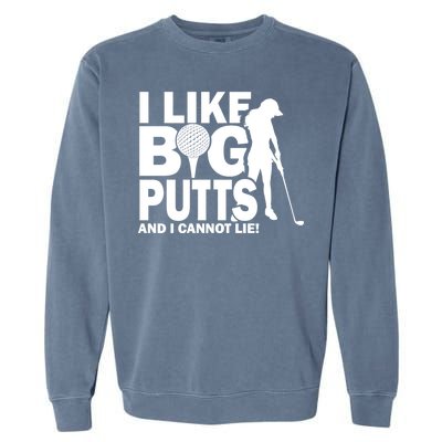 I Like Big Putts And I Cannot Lie Golf Garment-Dyed Sweatshirt