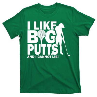 I Like Big Putts And I Cannot Lie Golf T-Shirt