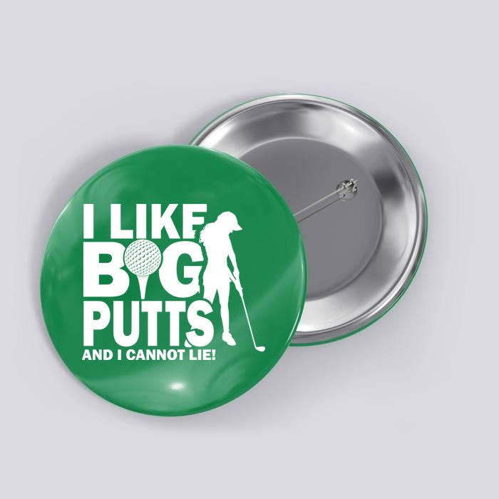 I Like Big Putts And I Cannot Lie Golf Button