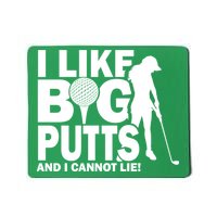 I Like Big Putts And I Cannot Lie Golf Mousepad