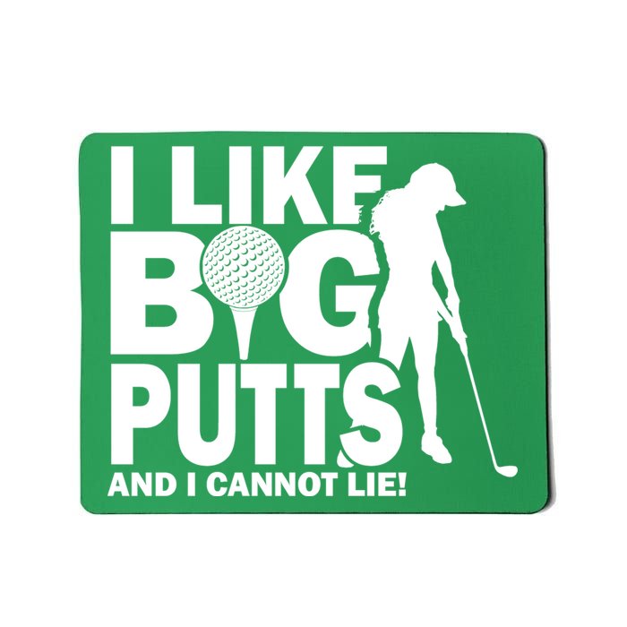 I Like Big Putts And I Cannot Lie Golf Mousepad