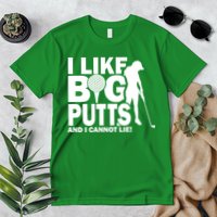 I Like Big Putts And I Cannot Lie Golf Premium T-Shirt