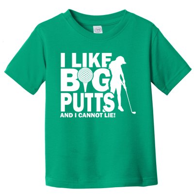 I Like Big Putts And I Cannot Lie Golf Toddler T-Shirt