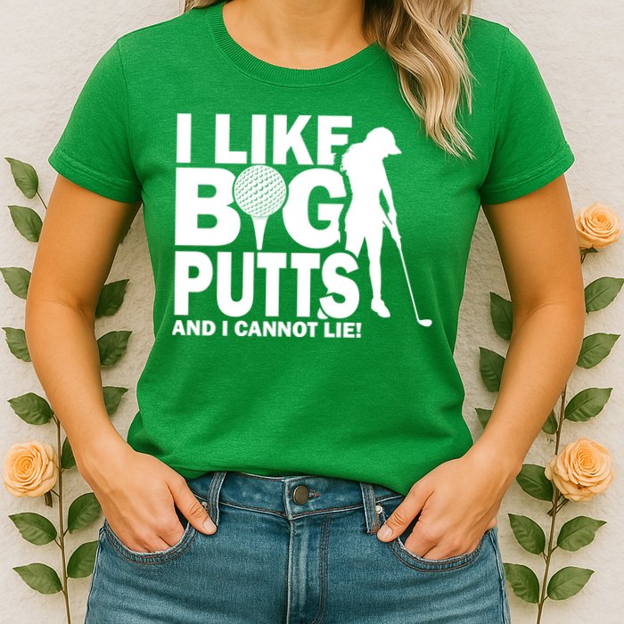 I Like Big Putts And I Cannot Lie Golf Womens T-Shirt