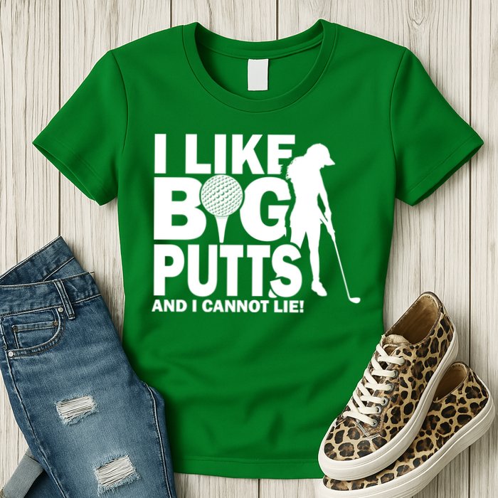 I Like Big Putts And I Cannot Lie Golf Womens T-Shirt