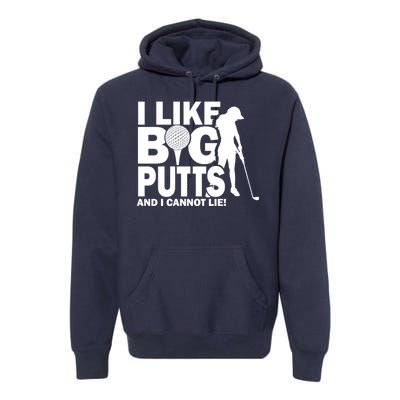 I Like Big Putts And I Cannot Lie Golf Premium Hoodie