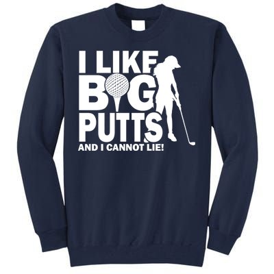 I Like Big Putts And I Cannot Lie Golf Tall Sweatshirt