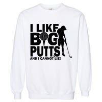 I Like Big Putts And I Cannot Lie Golf Garment-Dyed Sweatshirt