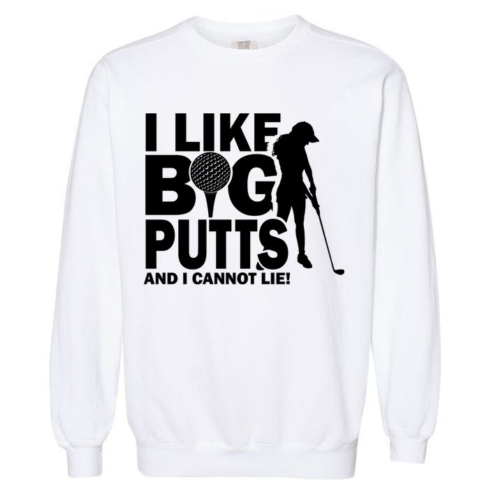 I Like Big Putts And I Cannot Lie Golf Garment-Dyed Sweatshirt