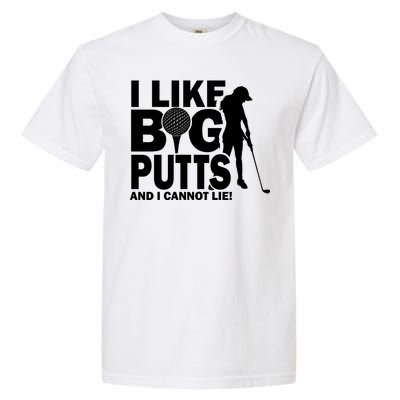 I Like Big Putts And I Cannot Lie Golf Garment-Dyed Heavyweight T-Shirt