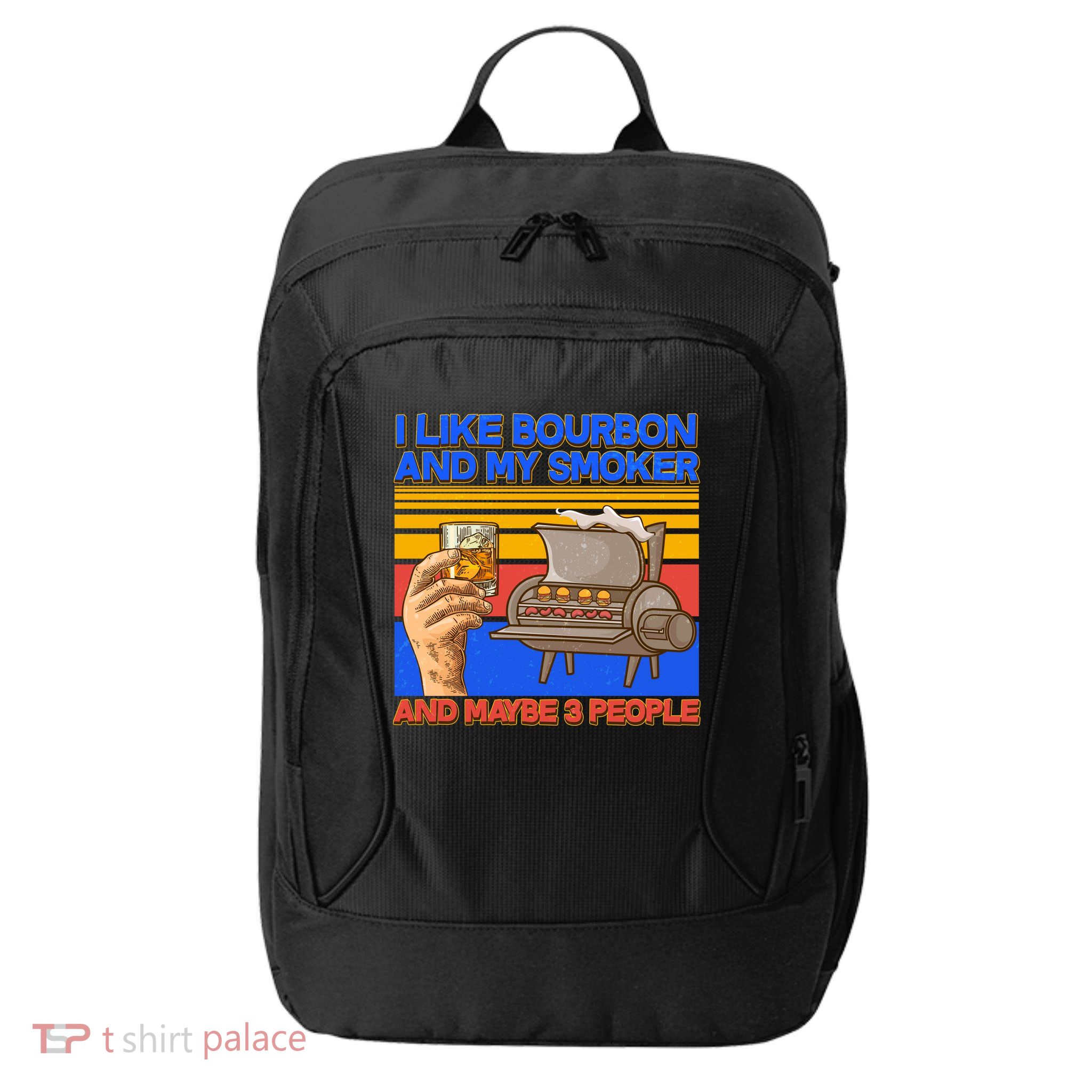 I Like Bourbon My Smoker And Maybe 3 People City Backpack