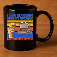 I Like Bourbon My Smoker And Maybe 3 People 11oz C Handle Ceramic Mug