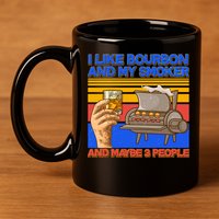 I Like Bourbon My Smoker And Maybe 3 People 11oz C Handle Ceramic Mug