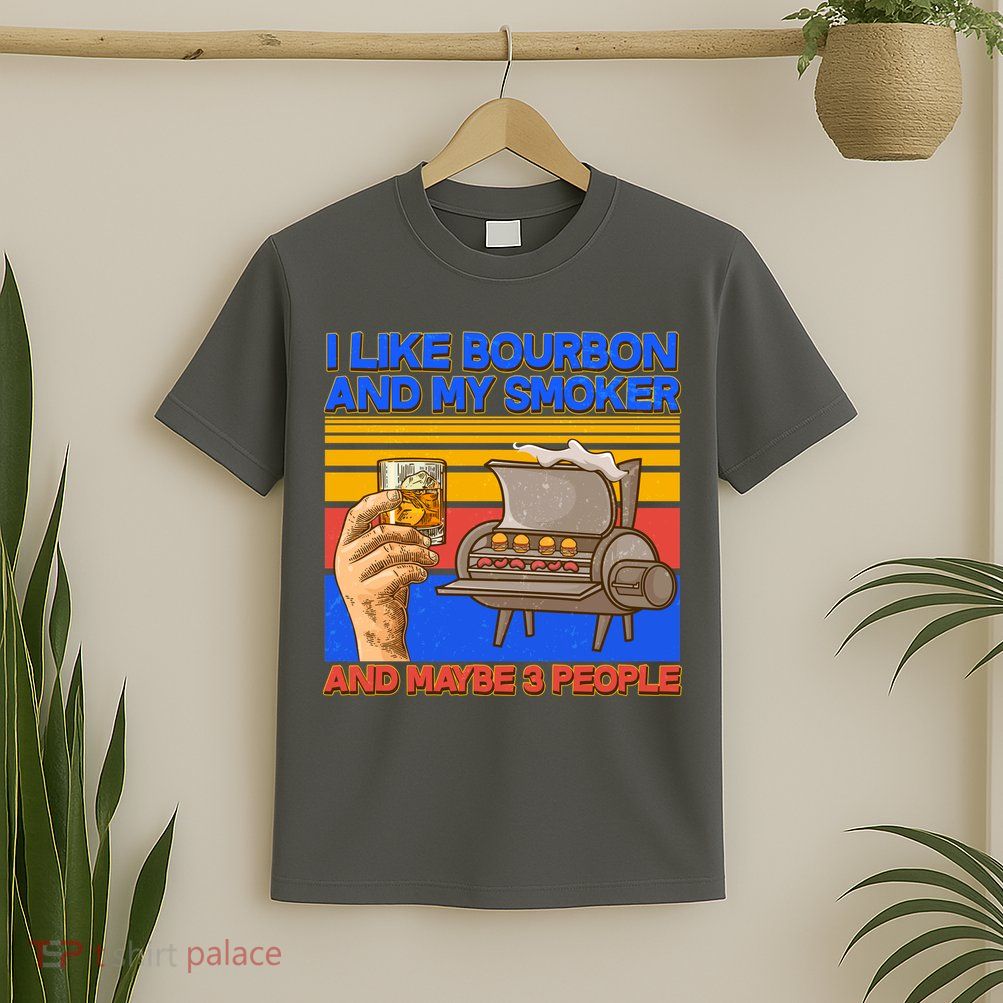 I Like Bourbon My Smoker And Maybe 3 People T-Shirt