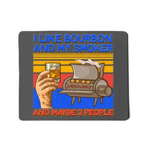 I Like Bourbon My Smoker And Maybe 3 People Mousepad