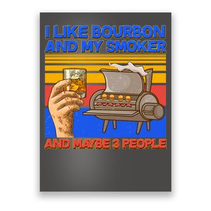 I Like Bourbon My Smoker And Maybe 3 People Poster