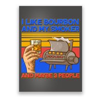 I Like Bourbon My Smoker And Maybe 3 People Poster