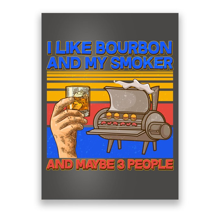 I Like Bourbon My Smoker And Maybe 3 People Poster