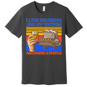 I Like Bourbon My Smoker And Maybe 3 People Premium T-Shirt