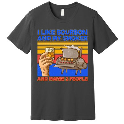 I Like Bourbon My Smoker And Maybe 3 People Premium T-Shirt