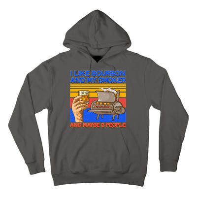 I Like Bourbon My Smoker And Maybe 3 People Tall Hoodie