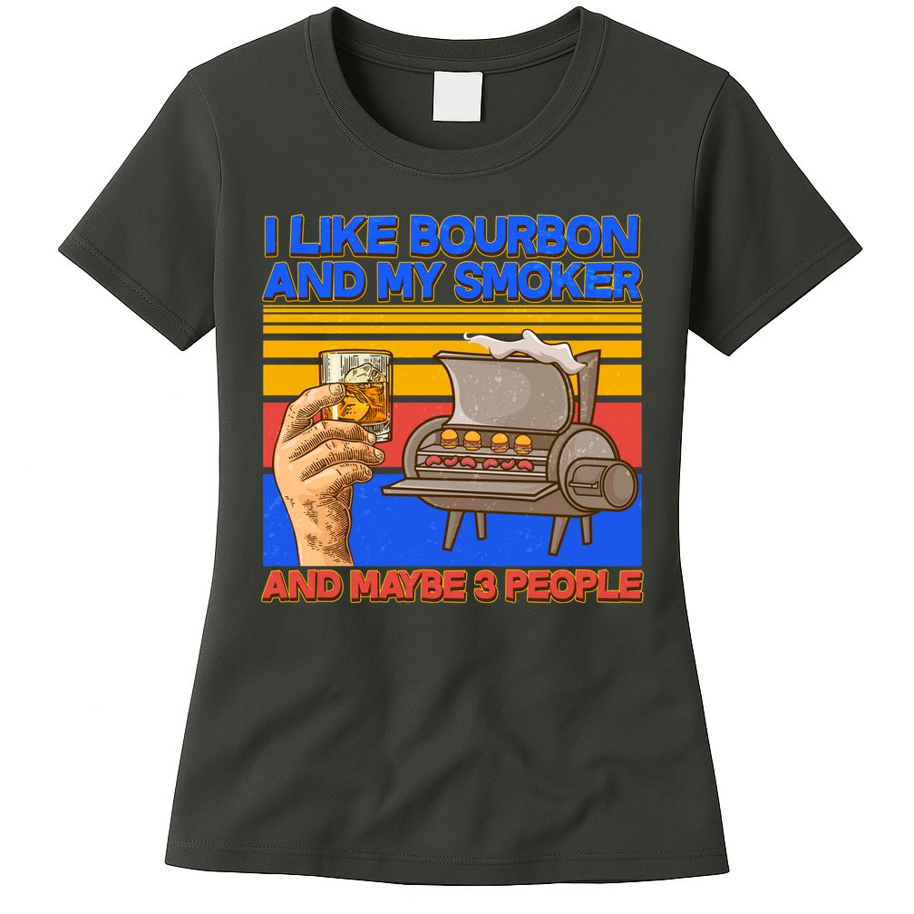 I Like Bourbon My Smoker And Maybe 3 People Womens T-Shirt
