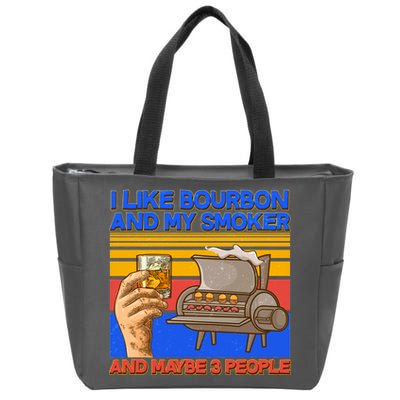 I Like Bourbon My Smoker And Maybe 3 People Zip Tote Bag