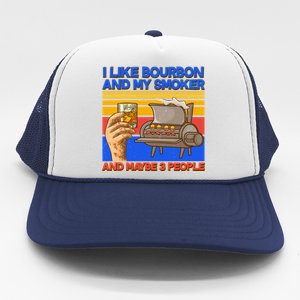 I Like Bourbon My Smoker And Maybe 3 People Trucker Hat