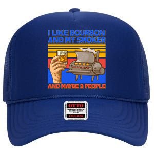 I Like Bourbon My Smoker And Maybe 3 People High Crown Mesh Back Trucker Hat