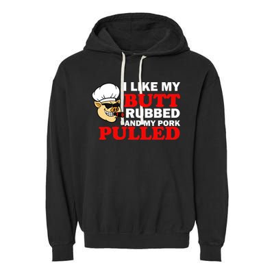 I Like Butt Rubbed And My Pork Pulled Garment-Dyed Fleece Hoodie