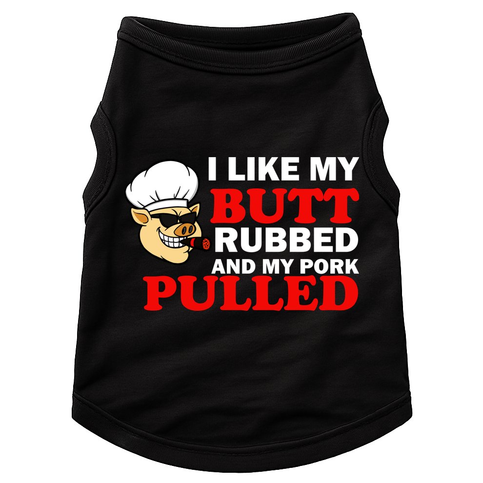 I Like Butt Rubbed And My Pork Pulled Doggie Tank