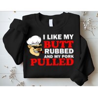 I Like Butt Rubbed And My Pork Pulled Sweatshirt