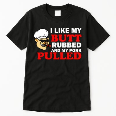 I Like Butt Rubbed And My Pork Pulled Tall T-Shirt