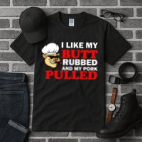 I Like Butt Rubbed And My Pork Pulled Tall T-Shirt