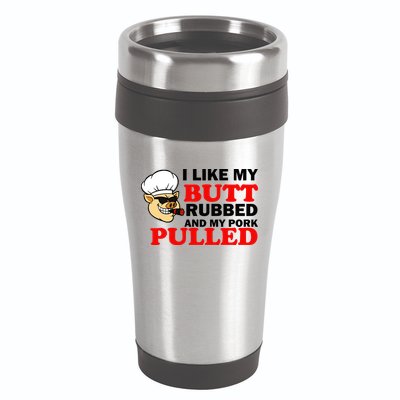 I Like Butt Rubbed And My Pork Pulled 16oz Travel Tumbler