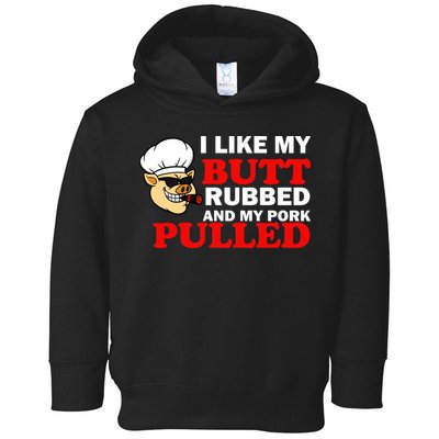 I Like Butt Rubbed And My Pork Pulled Toddler Hoodie
