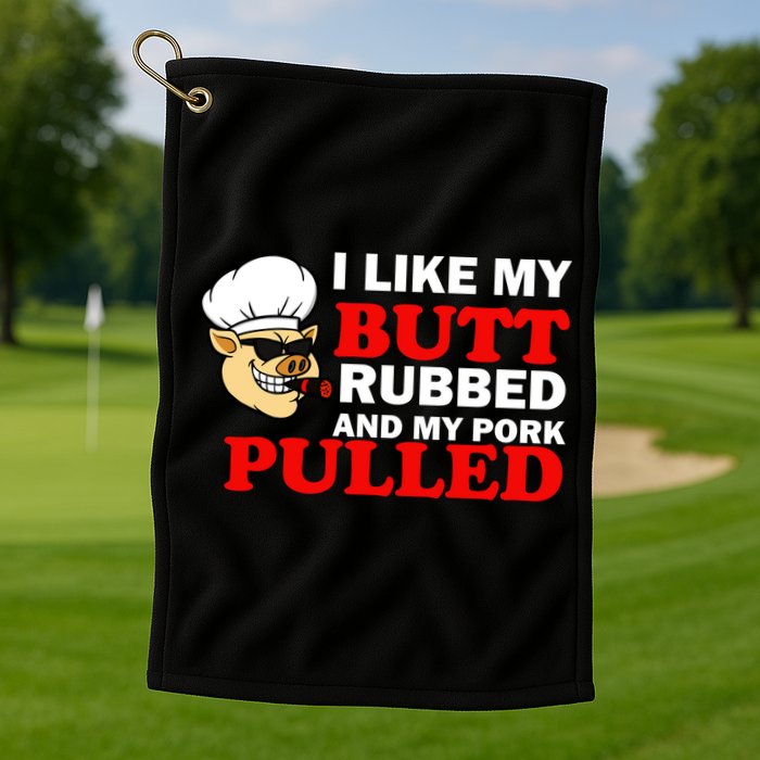 I Like Butt Rubbed And My Pork Pulled Golf Towel