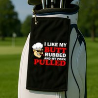 I Like Butt Rubbed And My Pork Pulled Golf Towel