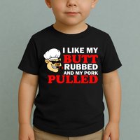 I Like Butt Rubbed And My Pork Pulled Toddler T-Shirt