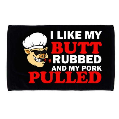 I Like Butt Rubbed And My Pork Pulled Microfiber Hand Towel